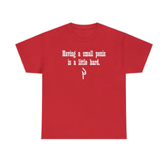 Having a small penis is a little hard. - T-Shirt - Witty Twisters Fashions