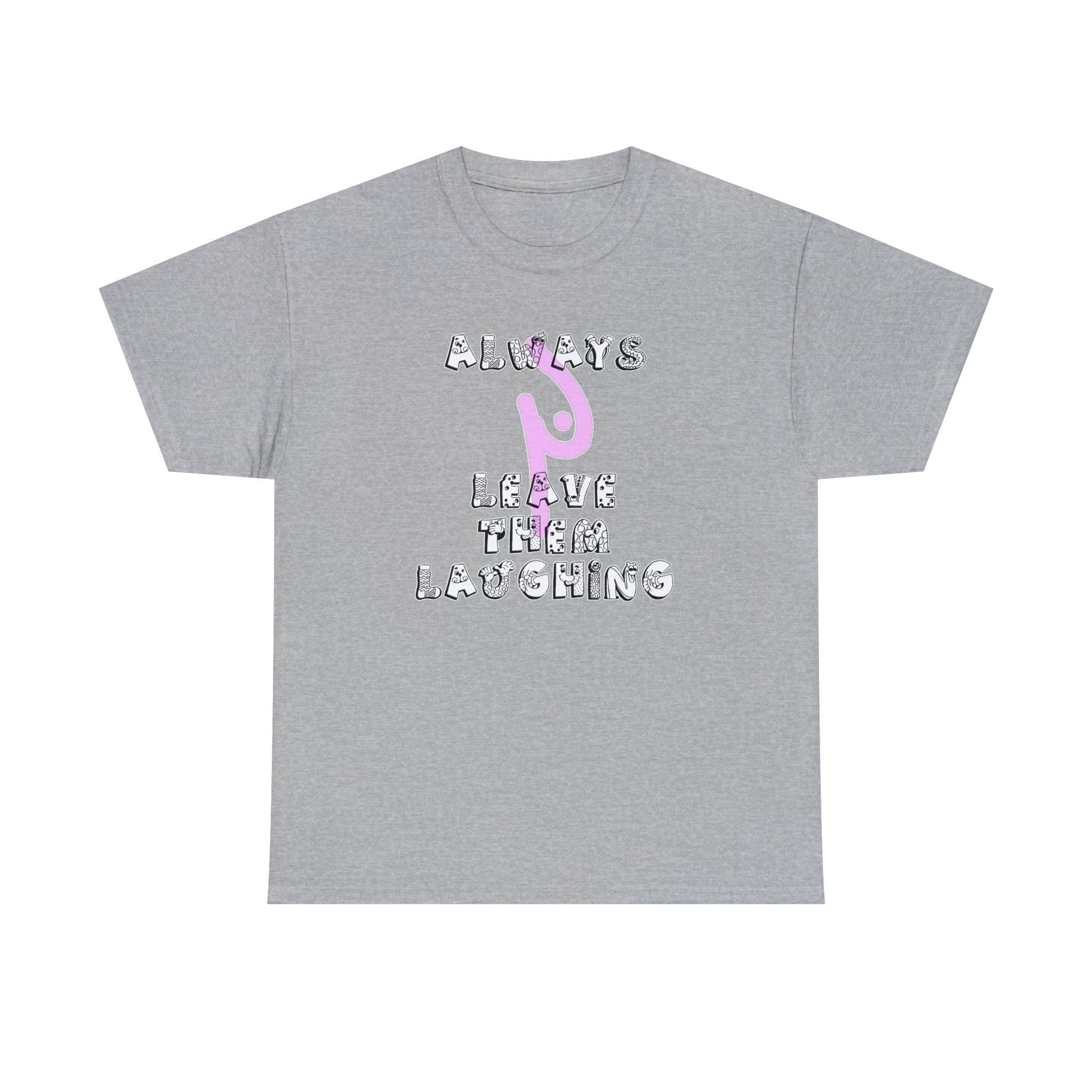 Always Leave Them Laughing - T-Shirt - Witty Twisters Fashions
