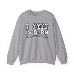 A Star Is Born Every 0.0125 Seconds - Sweatshirt - Witty Twisters Fashions