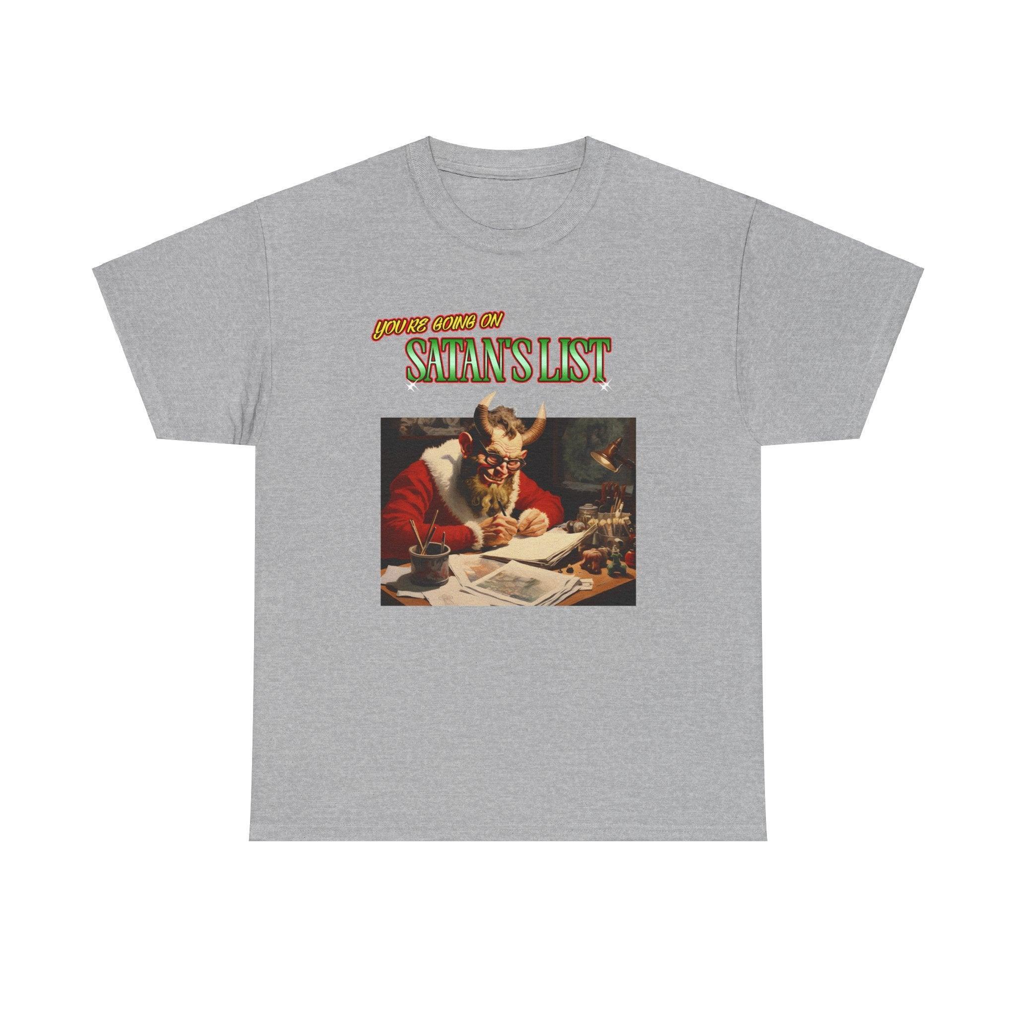 You're going on Satan's List - T-shirt - Witty Twisters Fashions