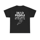 Dead People Don't look down, or up. - T-shirt - Witty Twisters Fashions
