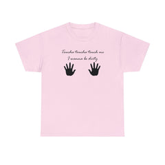Toucha toucha touch me, I wanna be dirty - T-Shirt - Witty Twisters Fashions