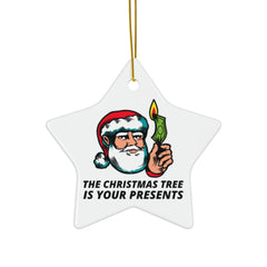 The Christmas tree is your presents - Ceramic Ornaments - Witty Twisters Fashions