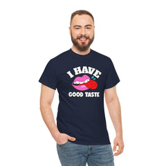I Have Good Taste - T-Shirt - Witty Twisters Fashions