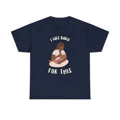 I Was Born For This - T-Shirt - Witty Twisters Fashions