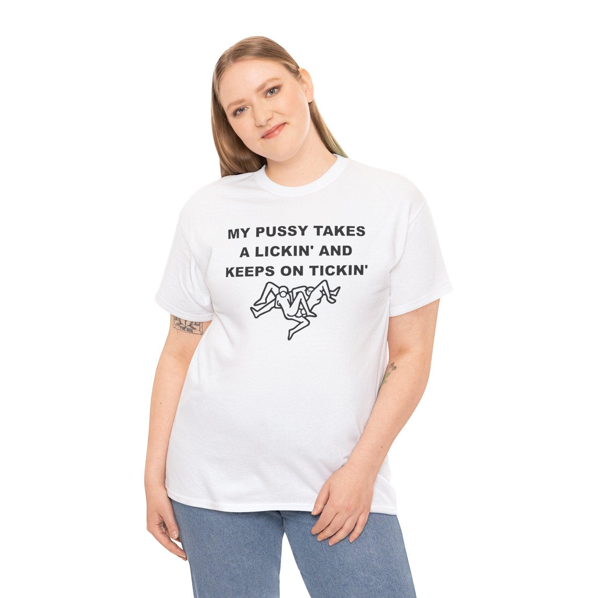 My pussy takes a lickin' and keeps on tickin' - T-shirt - Witty Twisters Fashions