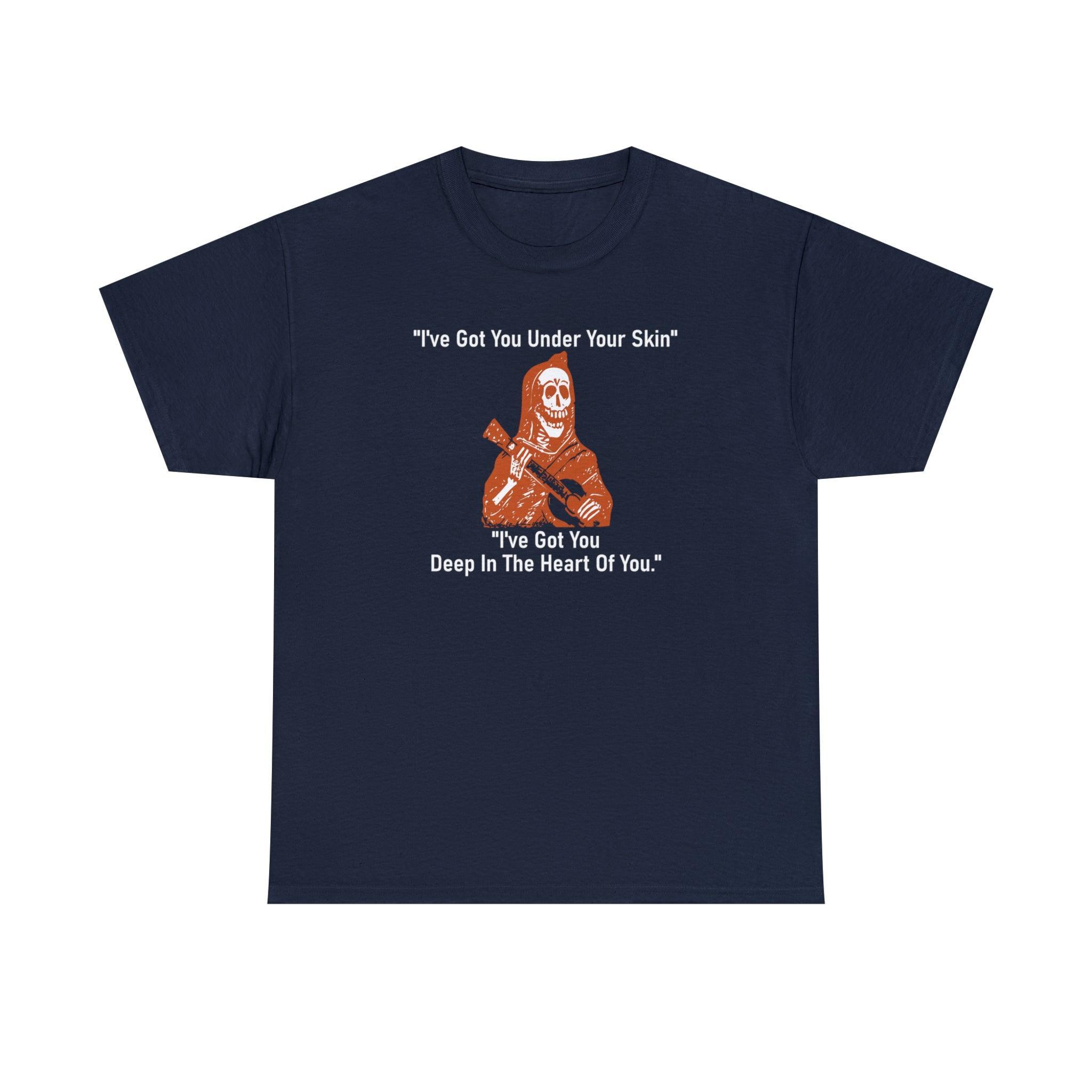 I've Got You Under Your Skin I've Got You Deep In The Heart Of You - T-Shirt - Witty Twisters Fashions