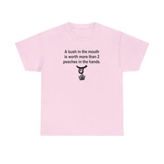 A Bush In The Mouth Is Worth More Than 2 Peaches In The Hands. - T-Shirt - Witty Twisters Fashions