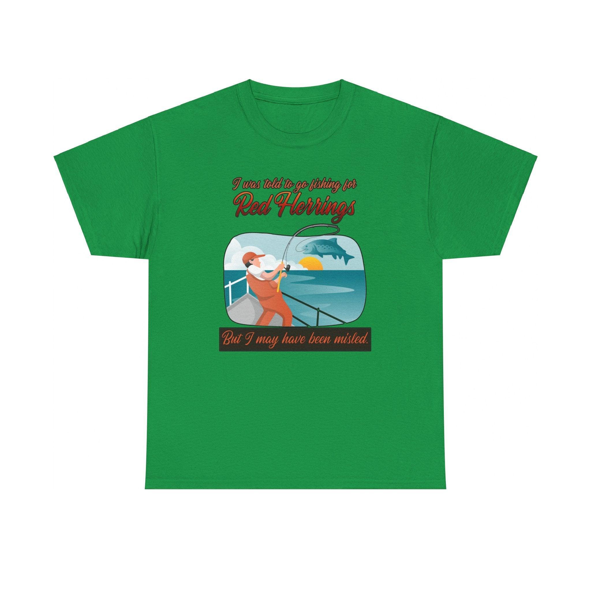I was told to go fishing for Red Herrings But I may have been misled. - T-Shirt - Witty Twisters Fashions