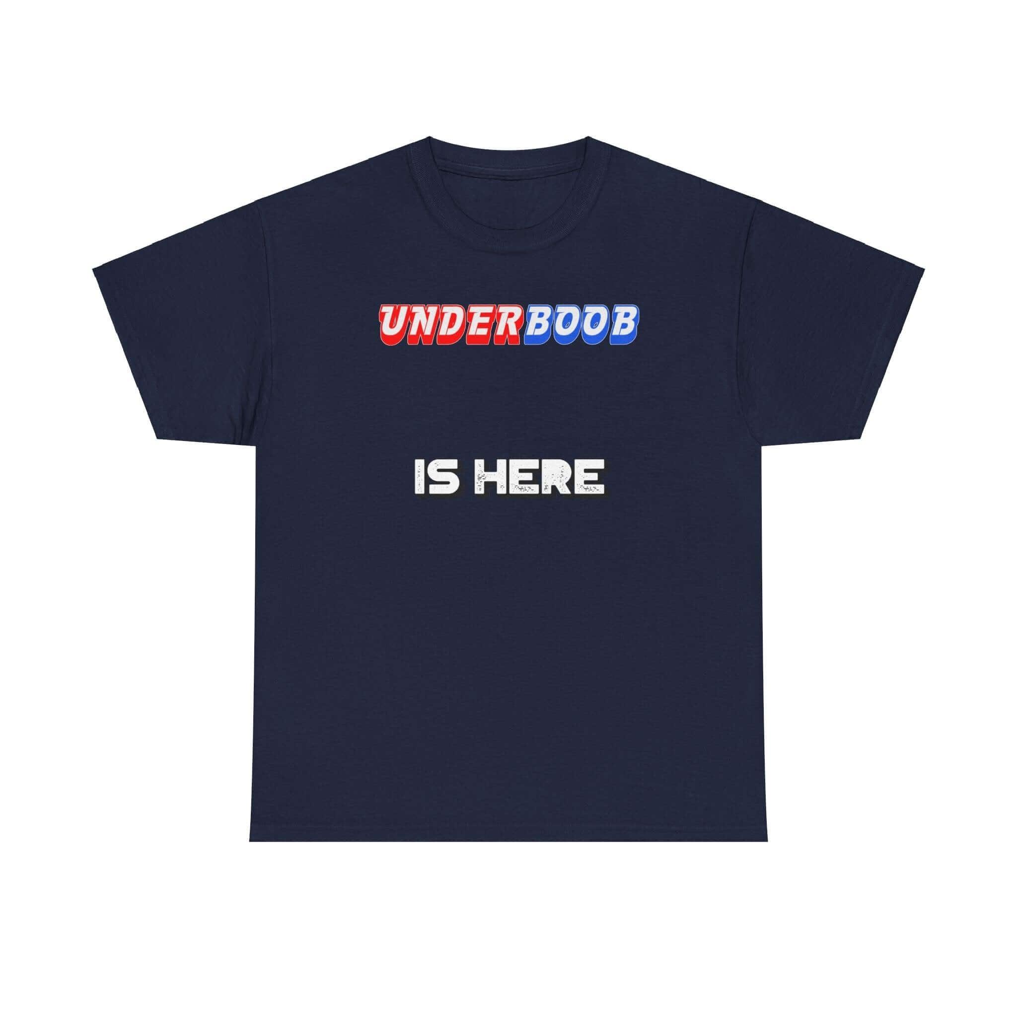 Underboob Is Here - T-Shirt - Witty Twisters Fashions