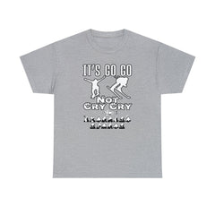 It's Go Go Not Cry Cry Extremest Sports - T-Shirt - Witty Twisters Fashions