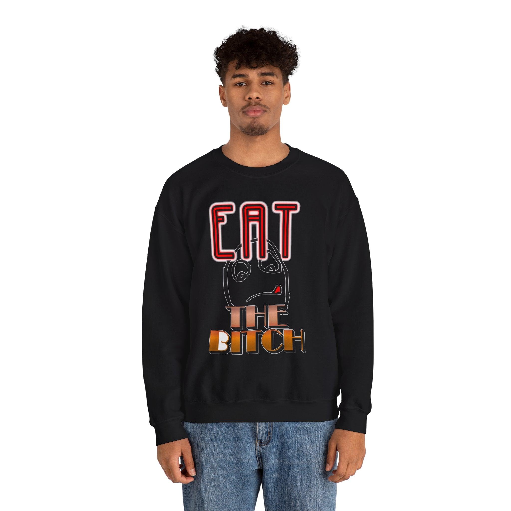 Eat The Bitch - Sweatshirt - Witty Twisters Fashions