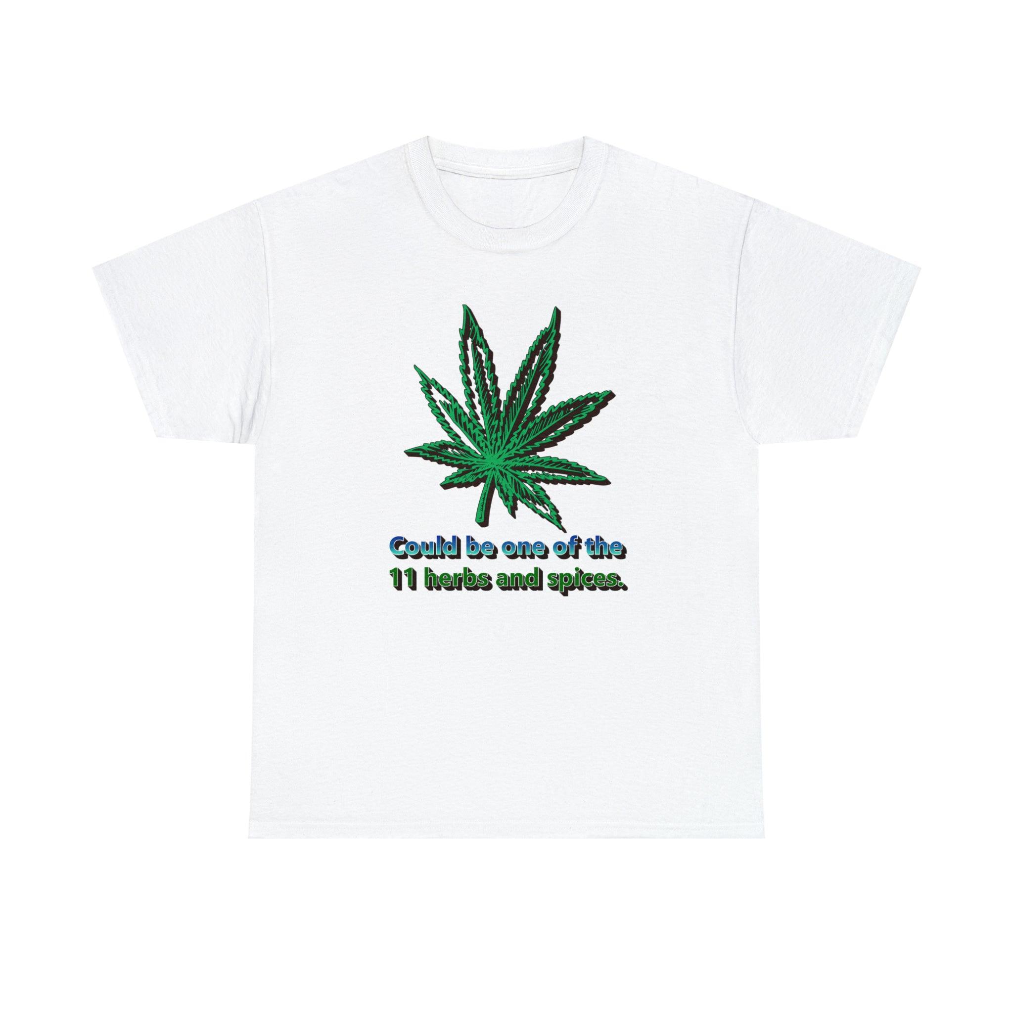 Could Be One Of The 11 Herbs And Spices. - T-Shirt - Witty Twisters Fashions