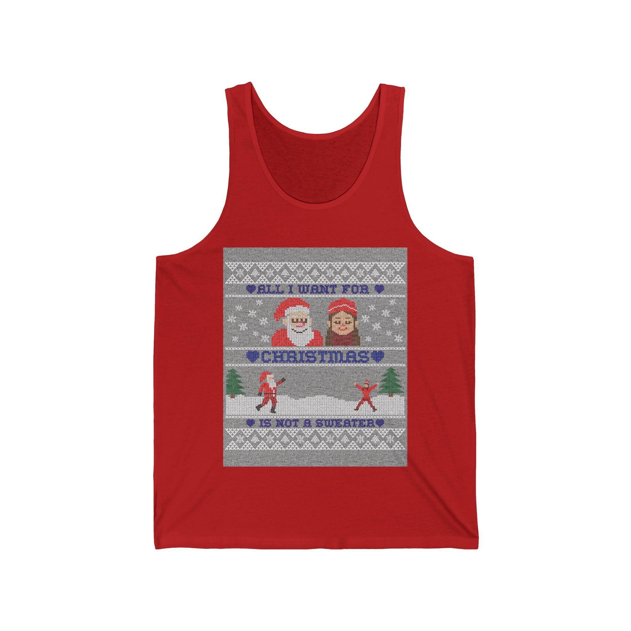 All I want for Christmas is not a sweater - Tank Top - Witty Twisters Fashions