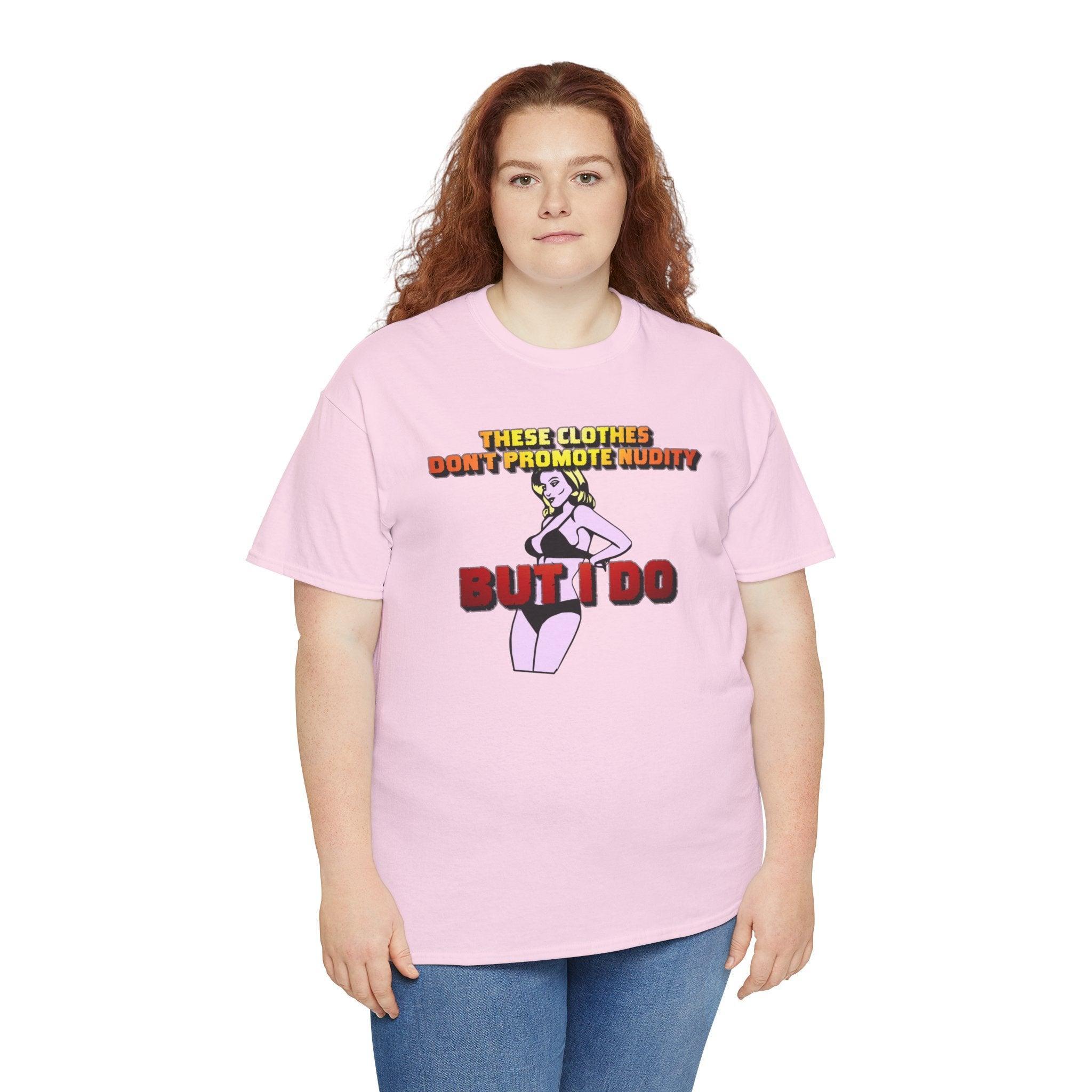 These clothes don't promote nudity but I do - T-Shirt - Witty Twisters Fashions