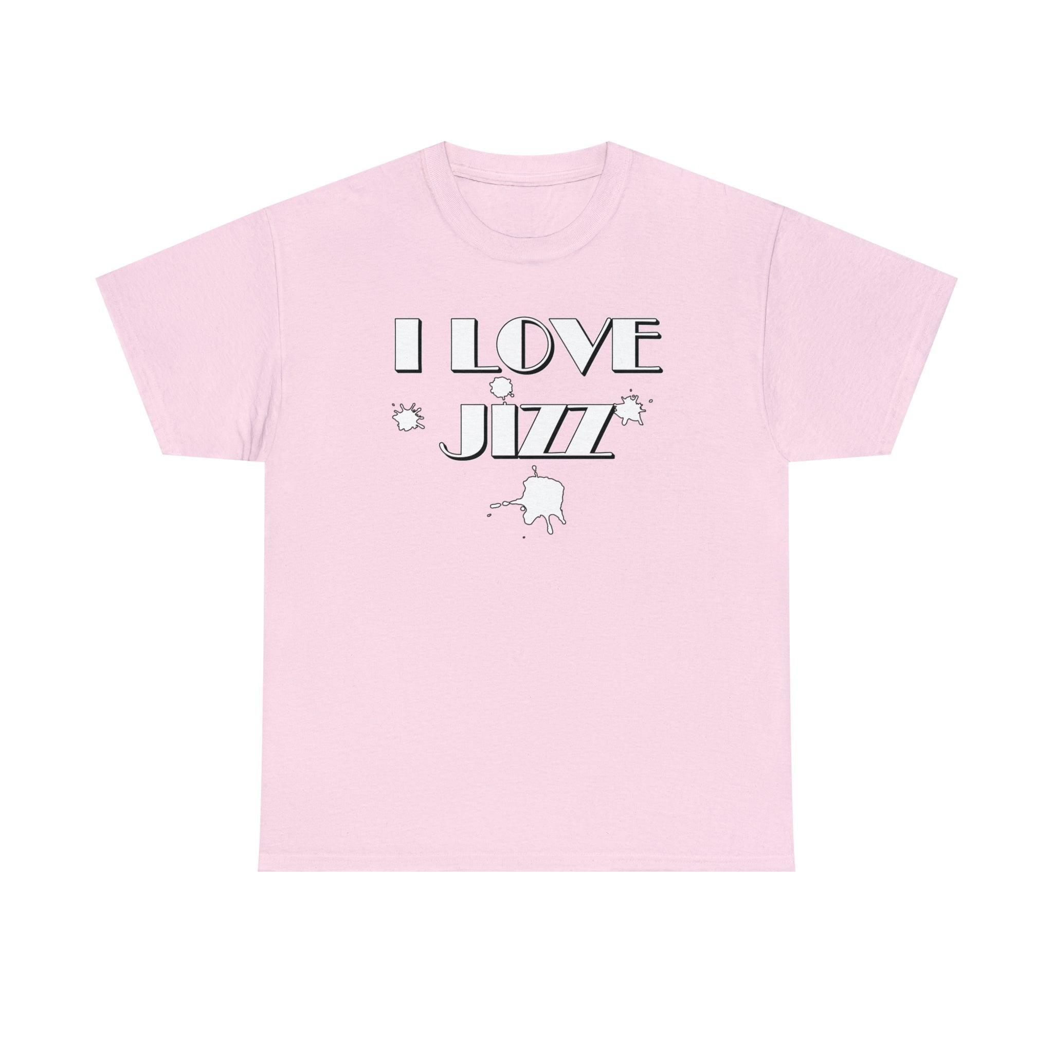 I Love Jizz - T-Shirt - Witty Twisters Fashions