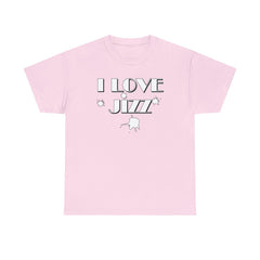 I Love Jizz - T-Shirt - Witty Twisters Fashions