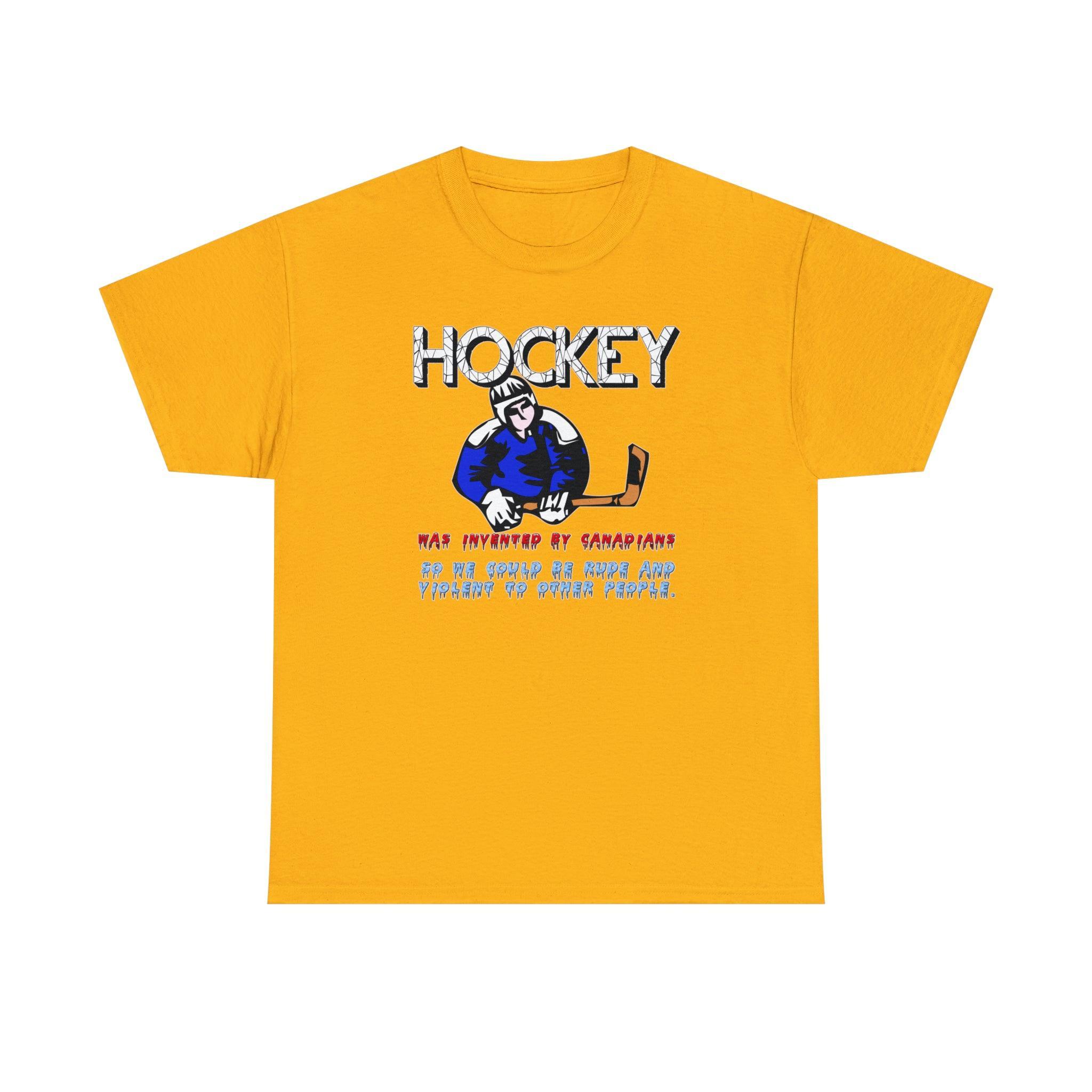 Hockey Was Invented By Canadians so we could be rude and violent to other people - T-Shirt - Witty Twisters Fashions