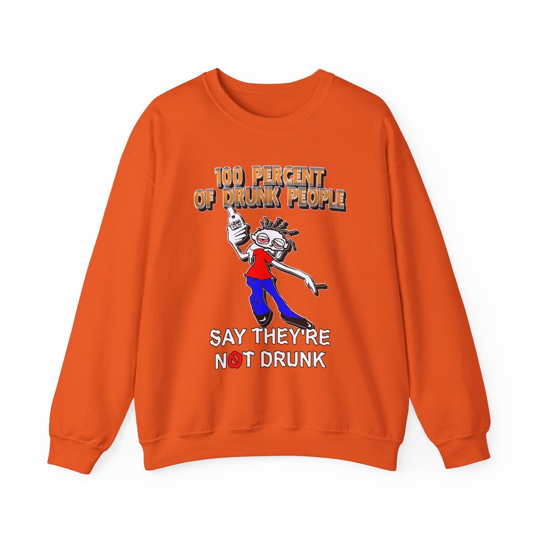 100 Percent Of Drunk People Say They're Not Drunk - Sweatshirt - Witty Twisters Fashions