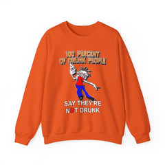 100 Percent Of Drunk People Say They're Not Drunk - Sweatshirt - Witty Twisters Fashions