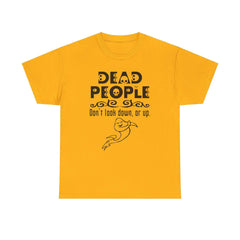 Dead People Don't look down, or up. - T-shirt - Witty Twisters Fashions