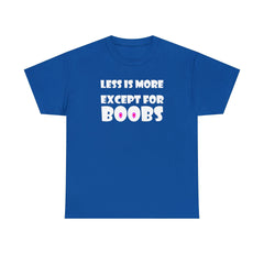 Less Is More Except For Boobs - T-Shirt - Witty Twisters Fashions