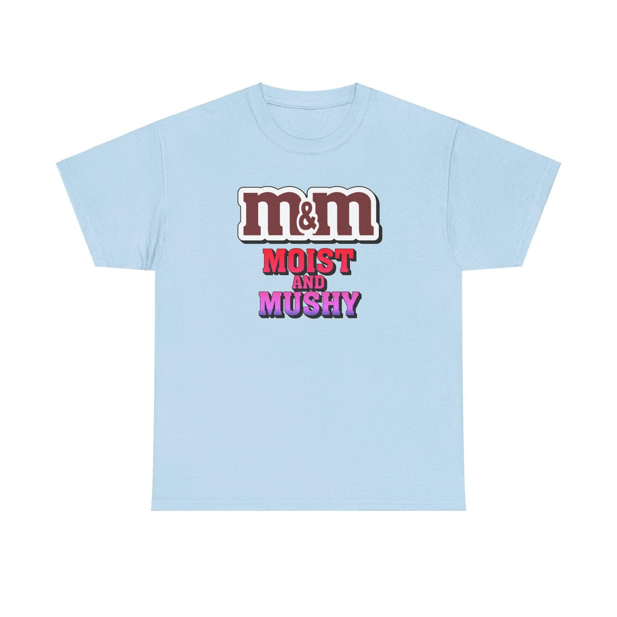 M&M Moist and Mushy - T-Shirt - Witty Twisters Fashions