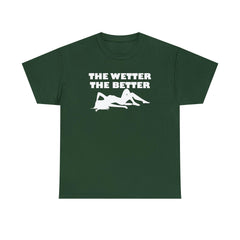 The Wetter The Better - T-Shirt - Witty Twisters Fashions