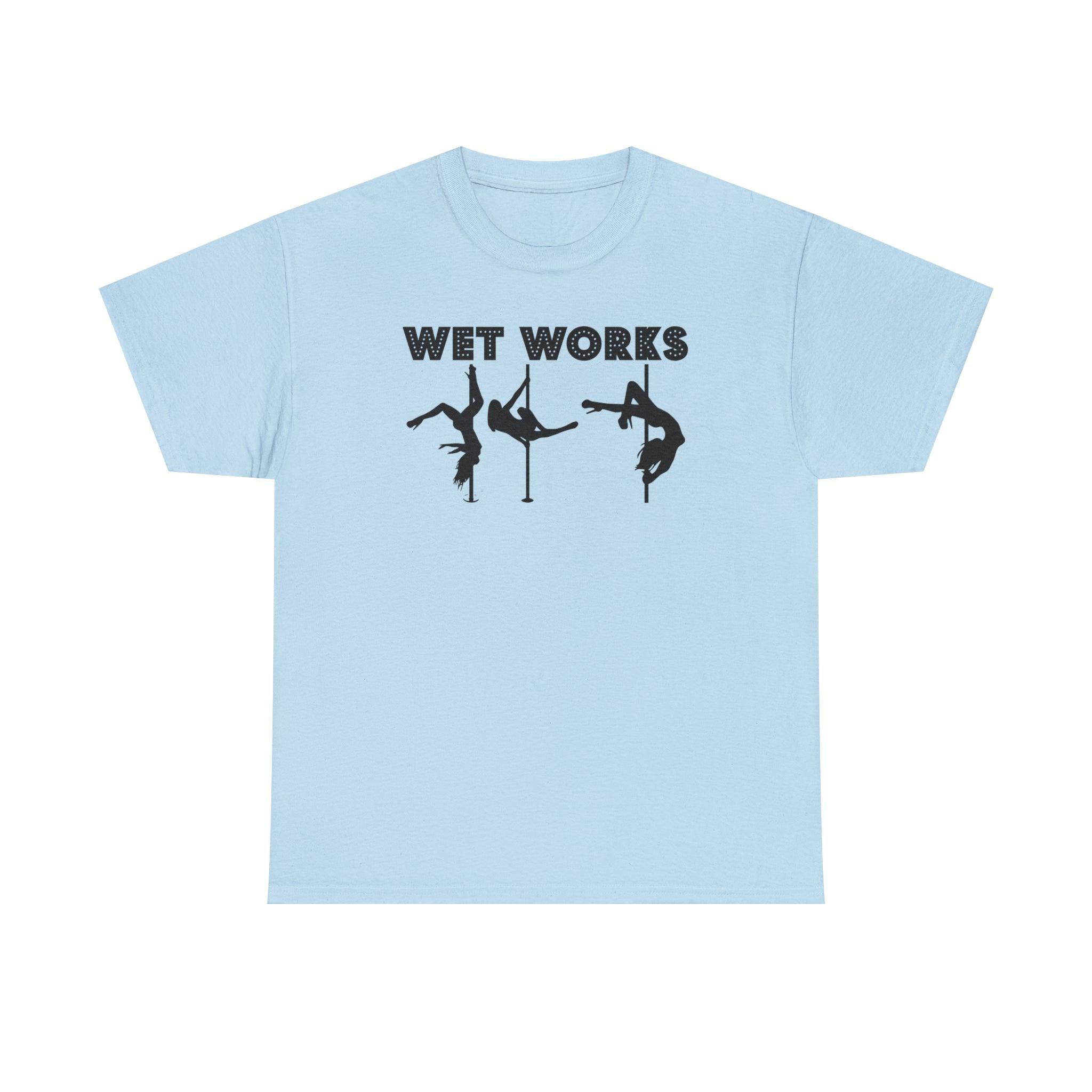 Wet Works - T-Shirt - Witty Twisters Fashions