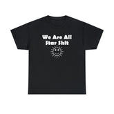 We Are All Star Shit - T-Shirt - Witty Twisters Fashions