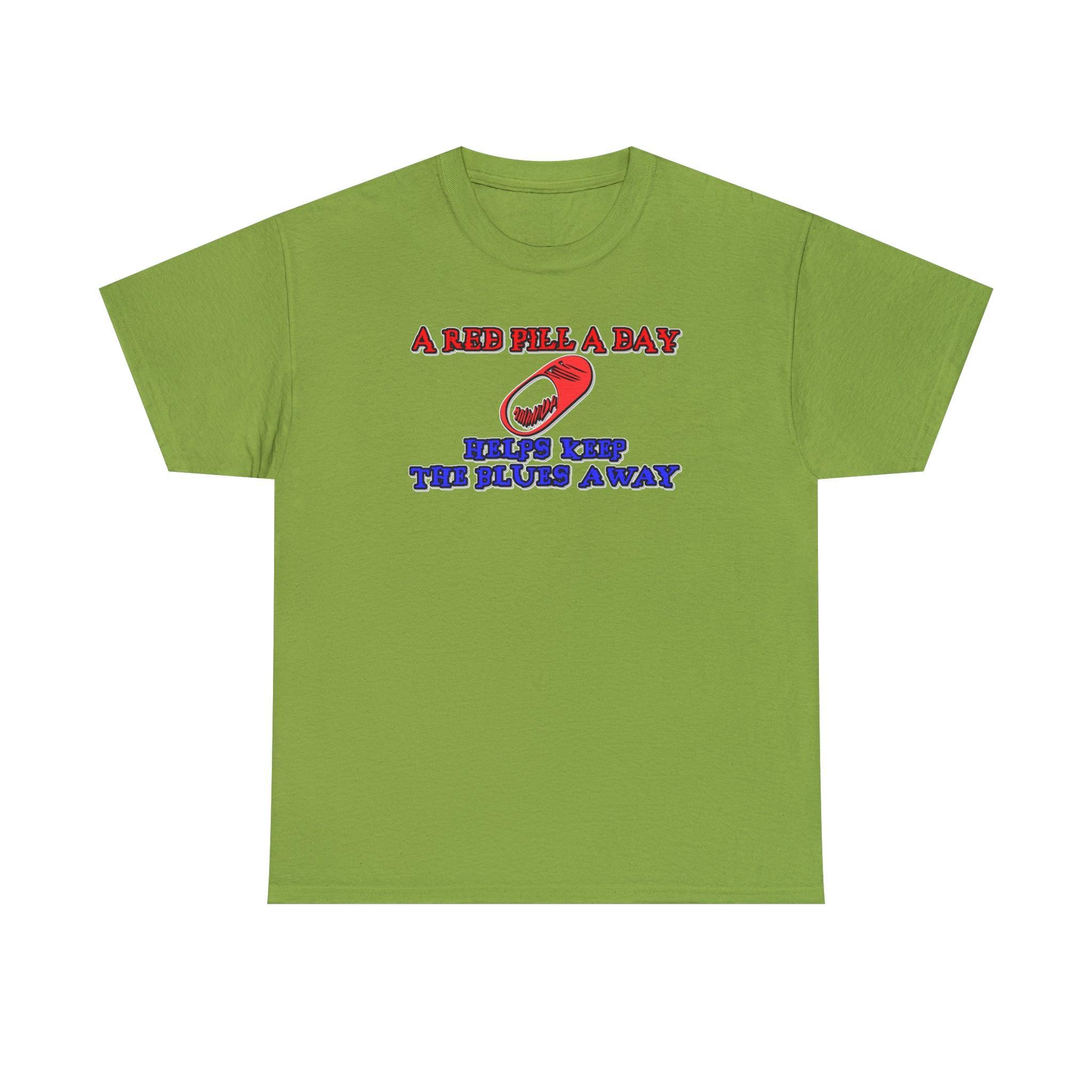 A red pill a day helps keep the blues away - T-Shirt - Witty Twisters Fashions