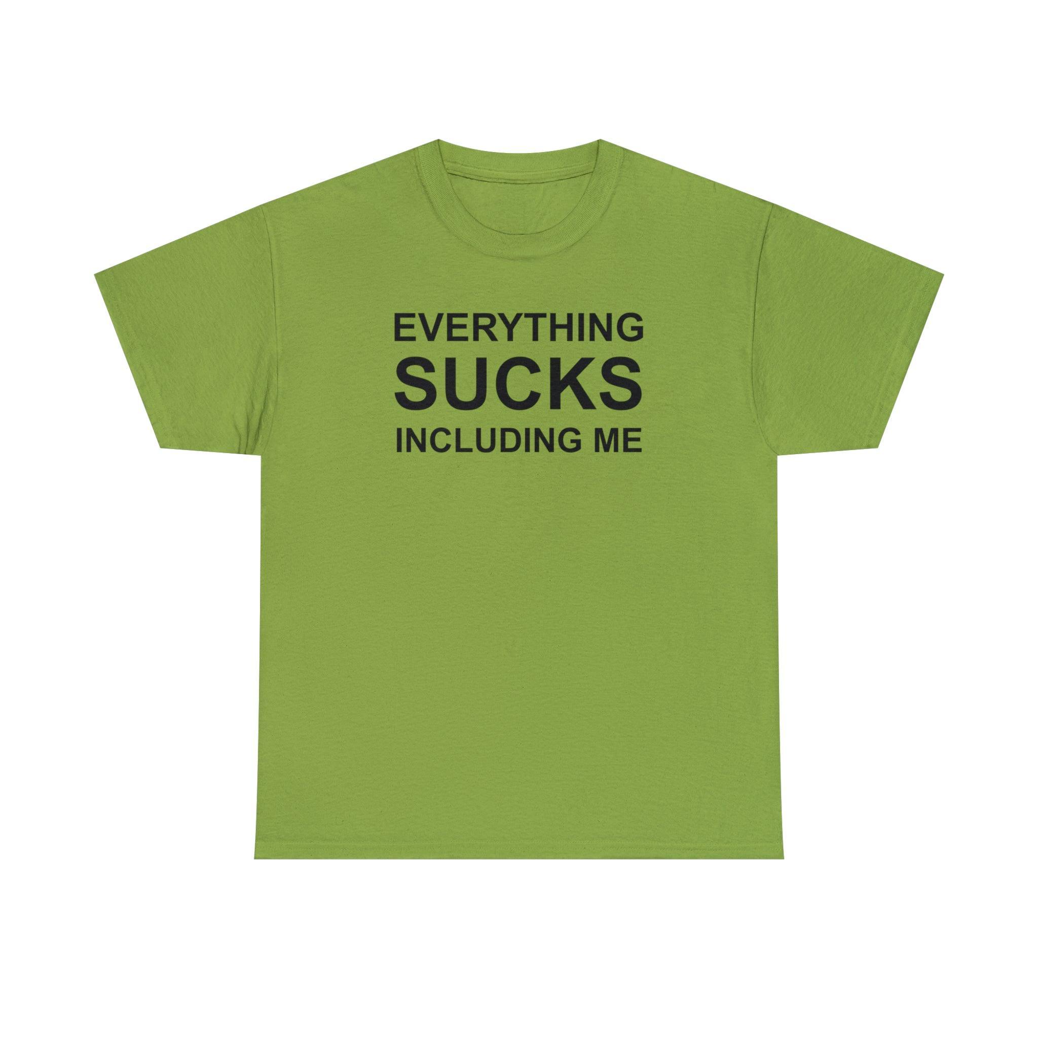 Everything Sucks Including Me - T-Shirt - Witty Twisters Fashions