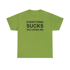 Everything Sucks Including Me - T-Shirt - Witty Twisters Fashions