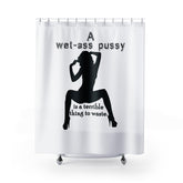 A wet-ass pussy is a terrible thing to waste. - Shower Curtains - Witty Twisters Fashions