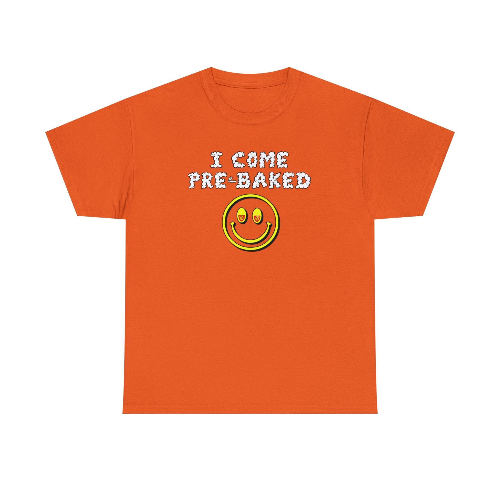 I Come Pre-Baked - T-Shirt - Witty Twisters Fashions