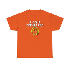 I Come Pre-Baked - T-Shirt - Witty Twisters Fashions