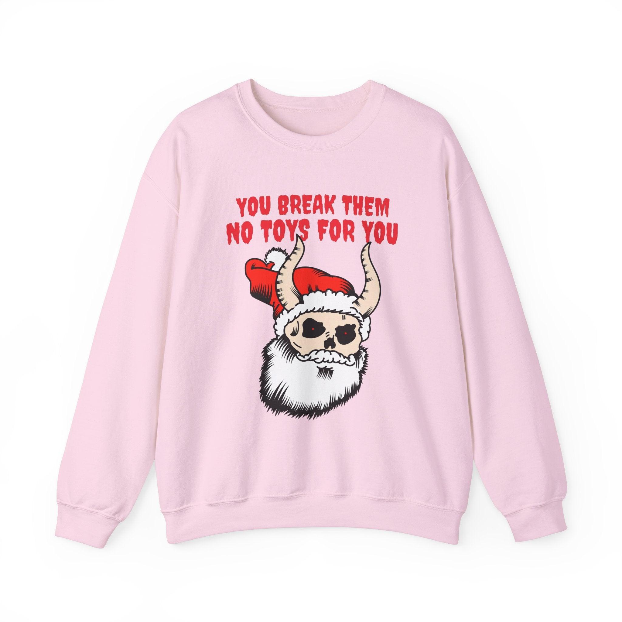 You break them No toys for you - Sweatshirt - Witty Twisters Fashions