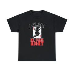I Play My Cards Right - T-Shirt - Witty Twisters Fashions