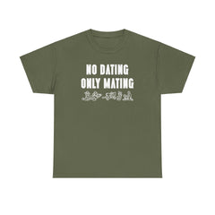 No Dating Only Mating - T-Shirt - Witty Twisters Fashions