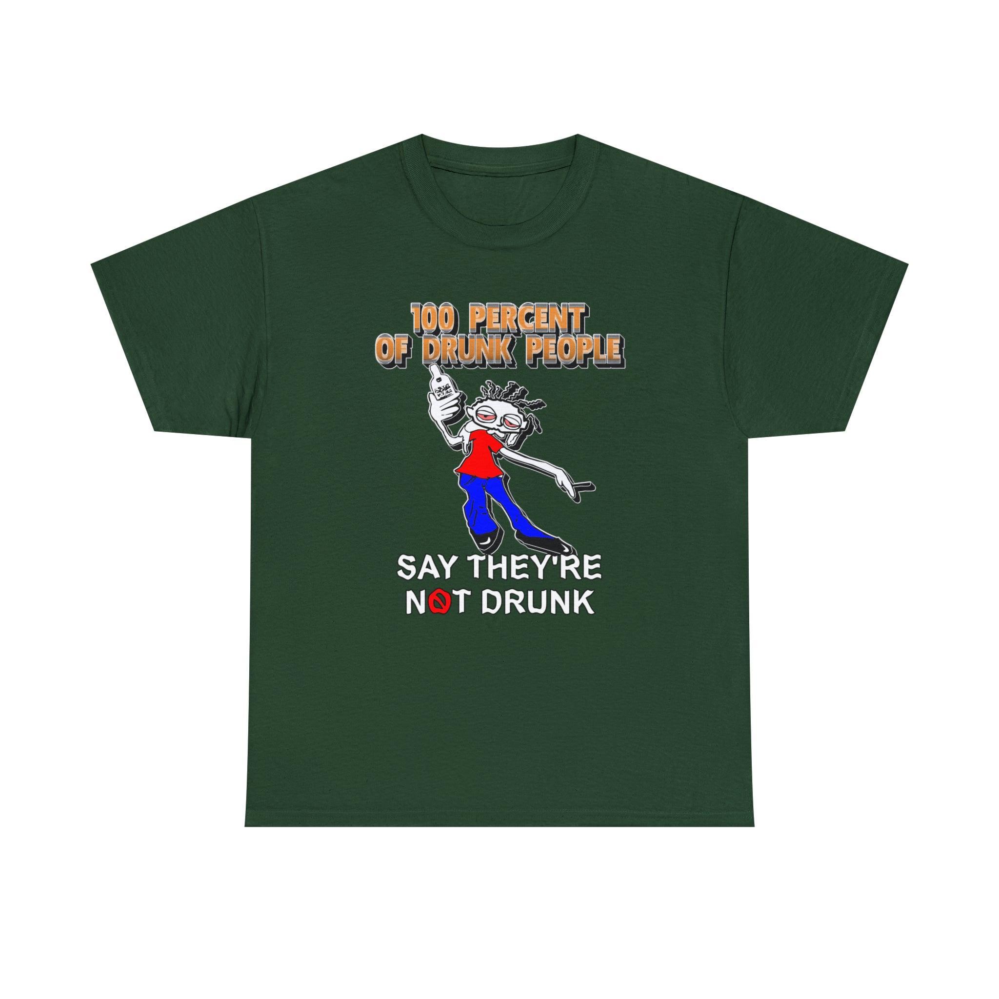 100 Percent Of Drunk People Say They're Not Drunk - T-Shirt - Witty Twisters Fashions