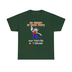 100 Percent Of Drunk People Say They're Not Drunk - T-Shirt - Witty Twisters Fashions