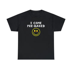 I Come Pre-Baked - T-Shirt - Witty Twisters Fashions