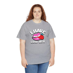 I Have Good Taste - T-Shirt - Witty Twisters Fashions