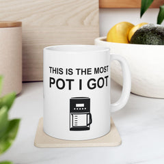 This Is The Most Pot I Got - Ceramic Coffee Mug 11oz, 15oz - Witty Twisters Fashions