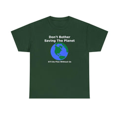 Don't Bother Saving The Planet It'll Do Fine Without Us - T-Shirt - Witty Twisters Fashions