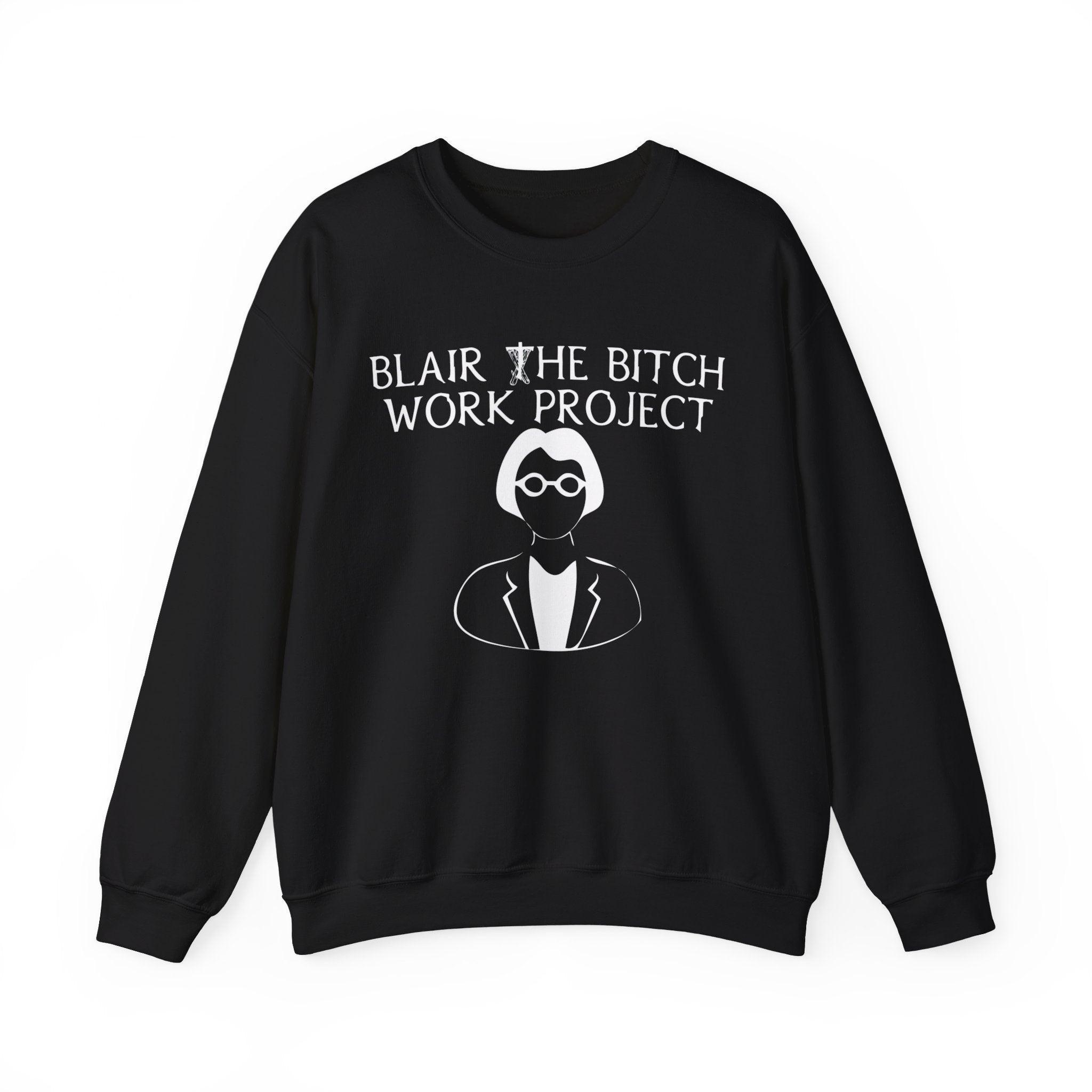 Blair The Bitch Work Project - Sweatshirt - Witty Twisters Fashions