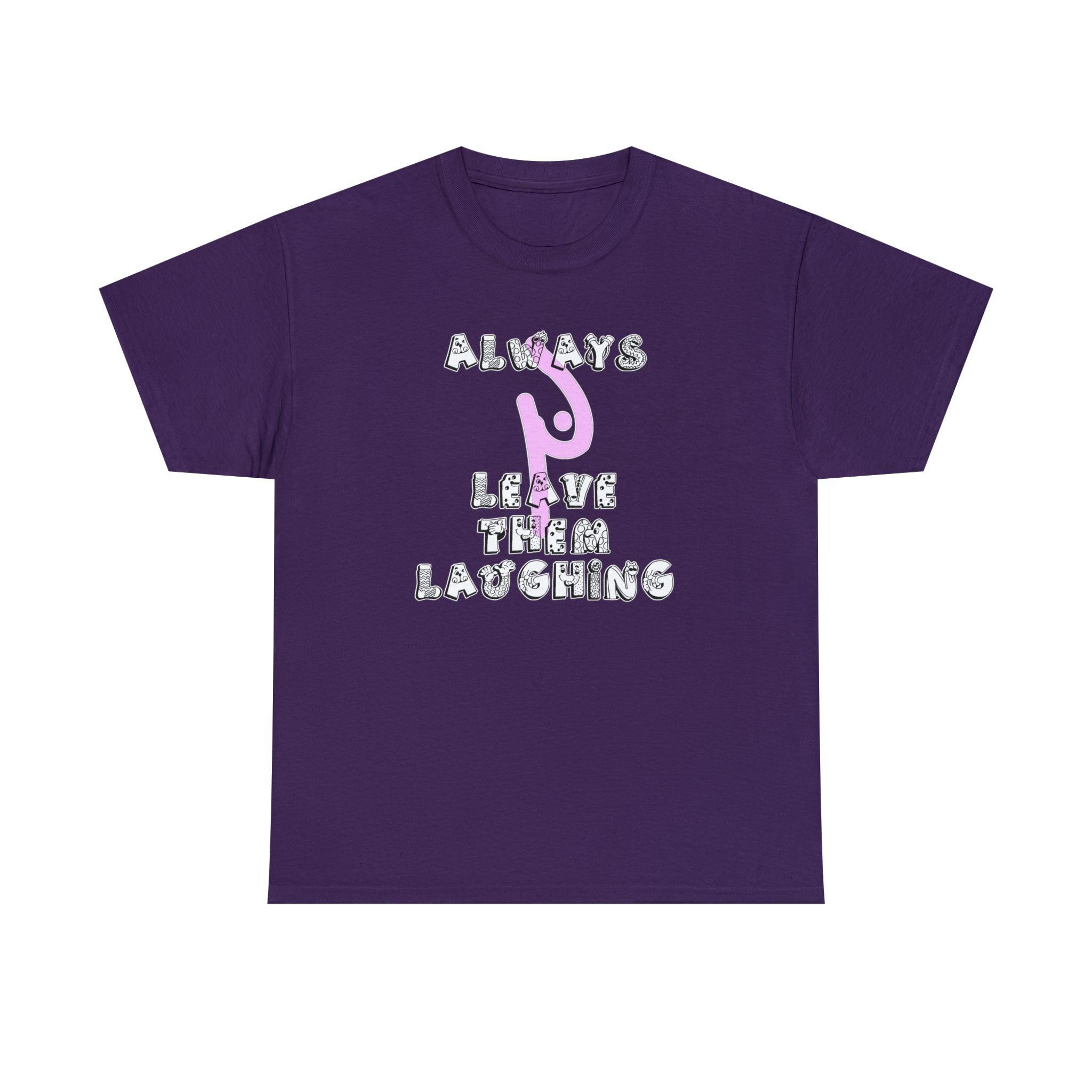 Always Leave Them Laughing - T-Shirt - Witty Twisters Fashions