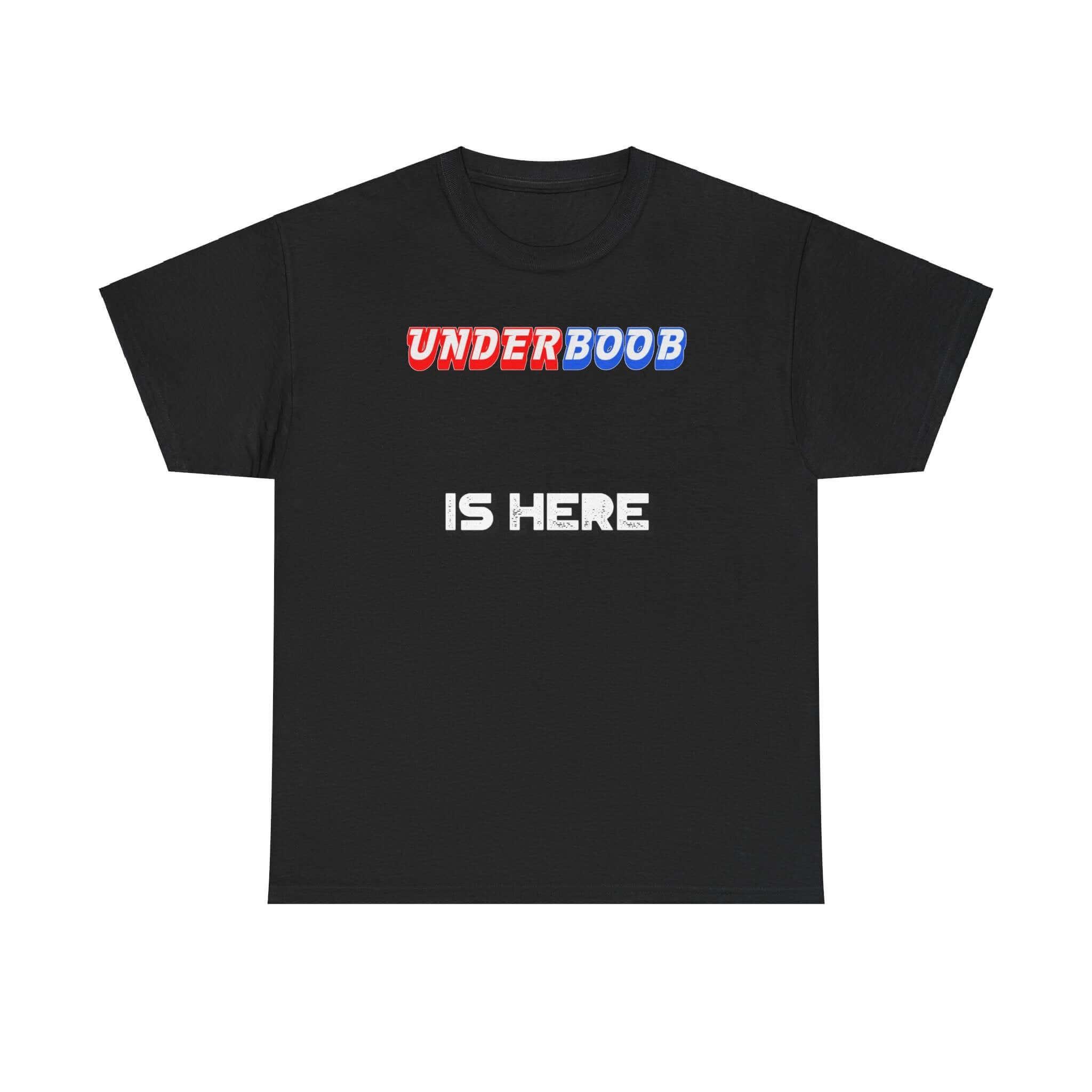 Underboob Is Here - T-Shirt - Witty Twisters Fashions