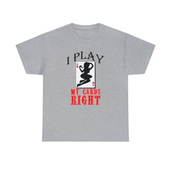 I Play My Cards Right - T-Shirt - Witty Twisters Fashions