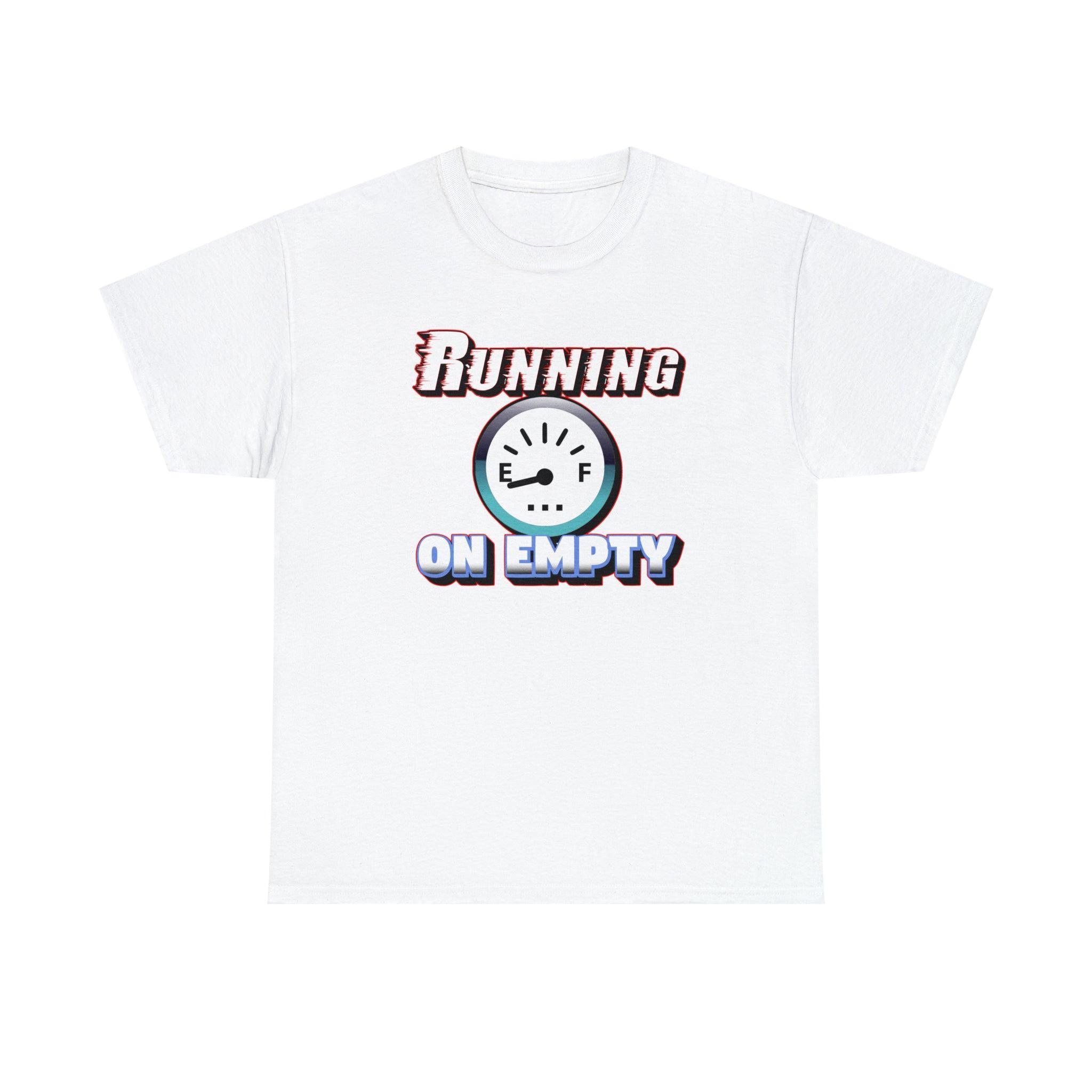 Running On Empty - T-Shirt - Witty Twisters Fashions